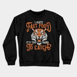 I Hate Fast Food, It's Too Hard To Catch - Roaring Crewneck Sweatshirt